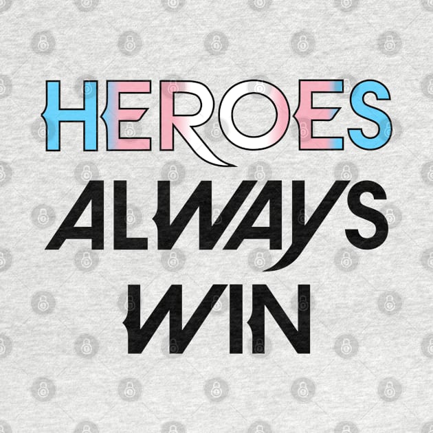 Heroes Always Win - Trans (black) by The OG Sidekick